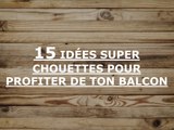 15 IDÉES SUPER CHOUETTES POUR PROFITER DE TON BALCON