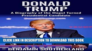 [PDF] Donald Trump: A Biography of the Mogul Turned Presidential Candidate Full Colection