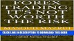 [PDF] FOREX TRADING: IT S NOT WORTH THE RISK: A personal tale of a former retail forex trader
