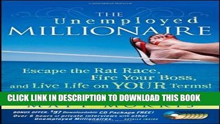 [PDF] The Unemployed Millionaire: Escape the Rat Race, Fire Your Boss and Live Life on YOUR Terms!
