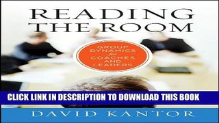 [PDF] Reading the Room: Group Dynamics for Coaches and Leaders (The Jossey-Bass Business