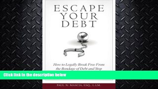 complete  Escape Your Debt: How to Stop Living in Debt Fear and Legally Break Free from the