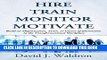 [PDF] Hire Train Monitor Motivate: Build an Organization, Team, or Career of Distinction in the