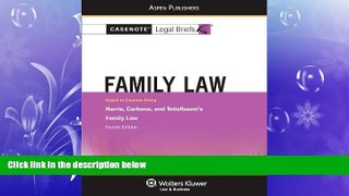 FAVORITE BOOK  Casenote Legal Briefs: Family Law, Keyed to Harris, Teitelbaum, and Carbone s