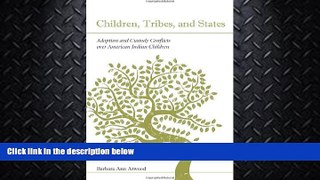 FULL ONLINE  Children, Tribes, and States: Adoption and Custody Conflicts Over American Indian