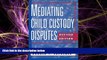FULL ONLINE  Mediating Child Custody Disputes: A Strategic Approach