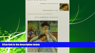 complete  From Father s Property to Children s Rights: The History of Child Custody in the United