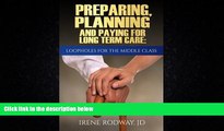 GET PDF  Preparing, Planning and Paying for Long Term Care:Loopholes for the Middle Class