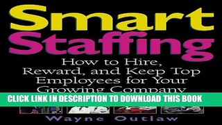 [PDF] Smart Staffing: How to Hire, Reward and Keep Top Employees for Your Growing Company