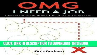 [PDF] OMG I NEED A JOB: A Practical Guide To Finding A Great Job In Any Economy Popular Online