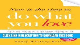 [PDF] Now is the Time to Do What You Love: How to Make the Career Move that Will Change Your Life