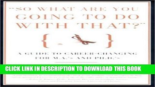 [PDF] So What Are You Going to Do With That?: A Guide for M.A. s and Ph.D s Seeking Careers
