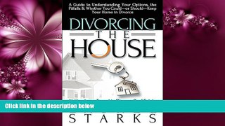 FULL ONLINE  Divorcing the House: A Guide to Understanding Your Options, the Pitfalls   Whether