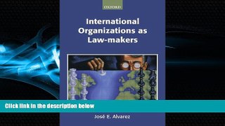 FULL ONLINE  International Organizations As Law-makers (Oxford Monographs in International Law)