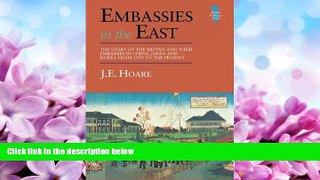 FULL ONLINE  Embassies in the East: The Story of the British and Their Embassies in China, Japan