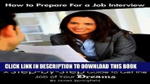 [PDF] How to Prepare for a Job Interview:  A Step-by-Step Guide to Get the Job of Your Dreams Full