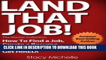 [PDF] Land That Job! How To Find a Job, Create a Resume, Answer Interview Questions and Get HIRED!