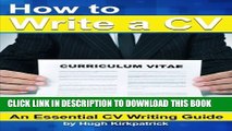 [PDF] How to Write a CV (Curriculum Vitae) and Cover Letter: An Essential CV Writing Guide Full