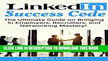 [PDF] LinkedIn Success Code: The Ultimate Guide on Bringing in Employers, Recruiters, and