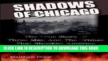 [PDF] Shadows of Chicago: The True Story of Three Men and the Crimes that Shocked America Full