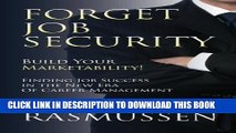 [PDF] Forget Job Security: Build Your Marketability!: Finding Job Success in the New Era Of Career