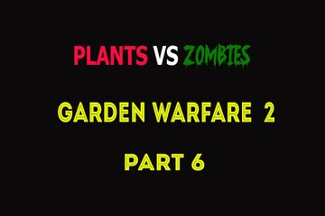 Plants Vs Zombies Garden Warfare 2 Walkthrough Part 6 - Pirate Badge Storyline Campiagn