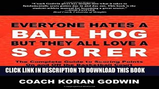 [PDF] Everyone Hates a Ball Hog But They All Love a Scorer: The Complete Guide to Scoring Points