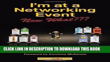 [PDF] I m at a Networking Event--Now What???: A Guide to Getting the Most Out of Any Networking