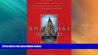 Big Deals  Shanghai Grand: Forbidden Love and International Intrigue in a Doomed World  Full Read