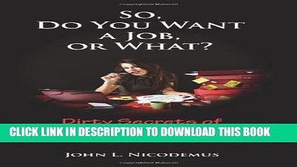 [PDF] So, Do You Want a Job, or What?  Dirty Secrets of Resume Writing and Job Hunting Full Online