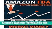 New Book Amazon FBA: : Private Labeling Bible: Everything You Need To Know, Step-By-Step, To Build