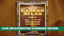 [PDF] The Career Atlas: How to Find a Good Job When Good Jobs Are Hard to Find Full Colection