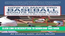 [Read PDF] How to Make Pro Baseball Scouts Notice You: An Insider s Guide to Big League Scouting