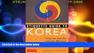 Must Have PDF  Etiquette Guide to Korea: Know the Rules that Make the Difference!  Best Seller