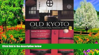 Big Deals  Old Kyoto: The Updated Guide to Traditional Shops, Restaurants, and Inns  Full Read