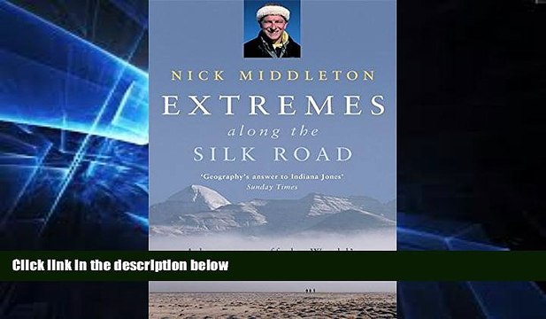 Big Deals Extremes Along the Silk Road: Adventures Off the World s Oldest Superhighway Best