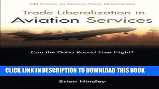 [PDF] Trade Liberalization in Aviation Services: Can the DOHA Round Free Flight? (AEI Studies on