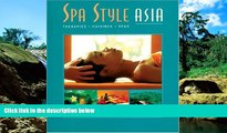 Big Deals  Spa Style Asia: Therapies, Cuisines, Spas  Full Read Most Wanted
