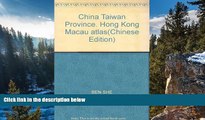 Big Deals  China Taiwan Province. Hong Kong Macau atlas(Chinese Edition)  Full Read Best Seller