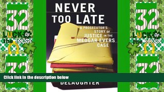 Must Have PDF  Never Too Late : A Prosecutor s Story of Justice in the Medgar Evars Case  Best