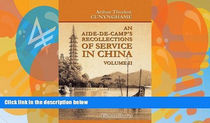 Download Video: Books to Read  An Aide-de-Camp s Recollections of Service in China, Volume II: Volume II  Full