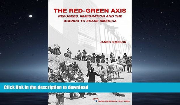 READ THE NEW BOOK The Red-Green Axis: Refugees, Immigration and the Agenda to Erase America