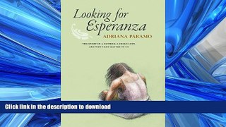 PDF ONLINE Looking for Esperanza: The story of a mother, a child lost, and why they matter to us