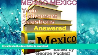 READ THE NEW BOOK Mexico-Your Retirement Questions Answered: Research Done for You (Retiring to