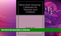 READ BOOK  More than Housing:: Lifeboats for Women and Children  GET PDF