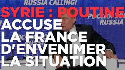 Syrie : Poutine accuse la France d'"envenimer la situation"