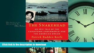READ ONLINE The Snakehead: An Epic Tale of the Chinatown Underworld and the American Dream READ