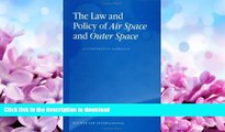FAVORITE BOOK  The Law and Policy of Air Space and Outer Space: A Comparative Approach FULL ONLINE