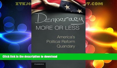 GET PDF  Democracy More or Less: America s Political Reform Quandary (Cambridge Studies in