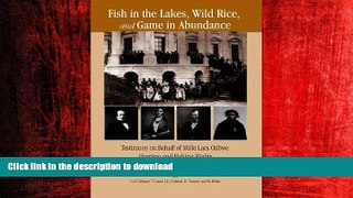 READ PDF Fish in the Lakes, Wild Rice,  and Game in Abundance: Testimony on Behalf of Mille Lacs